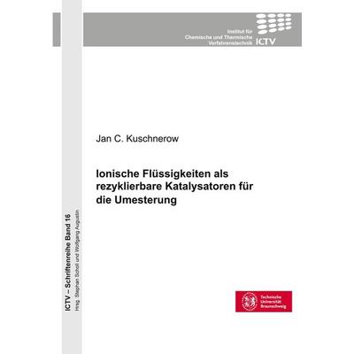 Ionische Flüssigkeiten als rezyklierbare Katalysatoren für die Umesterung, Taschenbuch von Jan Christopher Kuschnerow, Cuvillier Verlag,