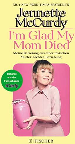 Jennette McCurdy - I'm Glad My Mom Died: Meine Befreiung aus einer toxischen Mutter-Tochter-Beziehung - Preis vom 30.09.2026 09:01:18 h