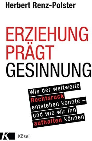 Herbert Renz-Polster - Erziehung prägt Gesinnung: Wie der weltweite Rechtsruck entstehen konnte - und wie wir ihn aufhalten können - Preis vom 09.10.2026 07:28:09 h