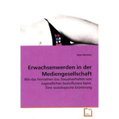 Martens, A: Erwachsenwerden in der Mediengesellschaft, Taschenbuch von Anja Martens, VDM, 978-3-639-27151-5