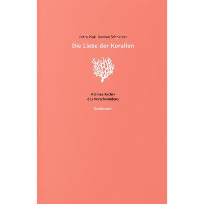 Die Liebe der Korallen, Taschenbuch von Petra Piuk,Bastian Schneider, Sonderzahl, 978-3-85449-661-8