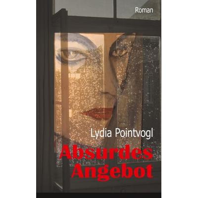 Absurdes Angebot, Taschenbuch von Lydia Pointvogl, BoD – Books on Demand, 978-3-7504-8703-1