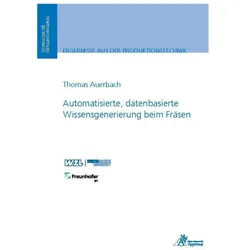 Automatisierte, datenbasierte Wissensgenerierung beim Fräsen, Fachbücher von Thomas Auerbach