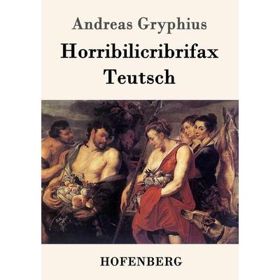 Horribilicribrifax Teutsch, Taschenbuch von Andreas Gryphius, Hofenberg, 978-3-8430-2025-1