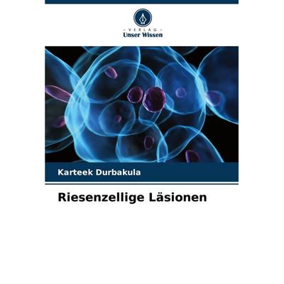Riesenzellige Läsionen, Taschenbuch von Karteek Durbakula, Verlag Unser Wissen, 978-620-8-13286-6