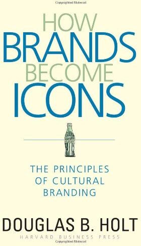 Holt, Douglas B. - How Brands Become Icons: The Principles of Cultural Branding - Preis vom 17.10.2026 19:25:27 h