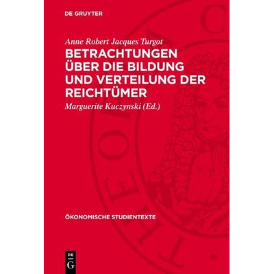 Betrachtungen über die Bildung und Verteilung der Reichtümer, Gebundene Ausgabe von Anne Robert Jacques Turgot, De Gruyter, 978-3-11-274600-4