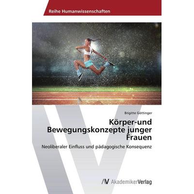 Körper-und Bewegungskonzepte junger Frauen, Taschenbuch von Brigitte Göttinger, AV Akademikerverlag, 978-3-639-67588-7