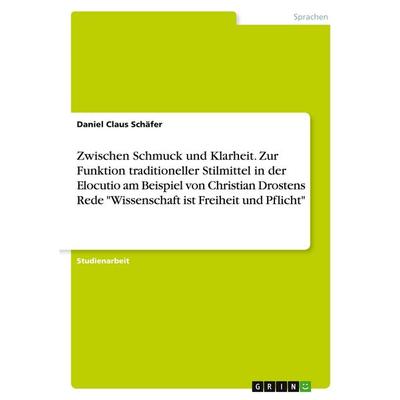 Zwischen Schmuck und Klarheit. Zur Funktion traditioneller Stilmittel in der Elocutio am Beispiel von Christian Drostens Rede 'Wissenschaft ist