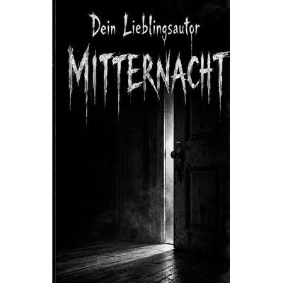 Mitternacht, Taschenbuch von Dein Lieblingsautor, BoD – Books on Demand, 978-3-696-37376-4