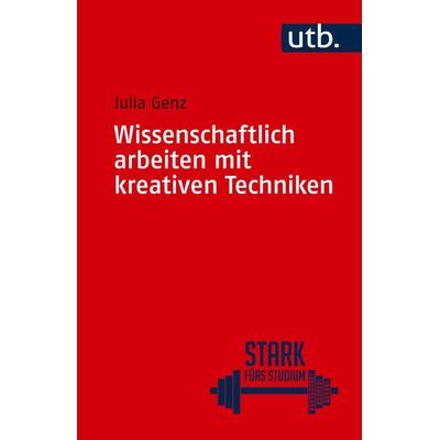 Wissenschaftlich arbeiten mit kreativen Techniken, Taschenbuch von Julia Genz, Utb GmbH, 978-3-8252-6418-5