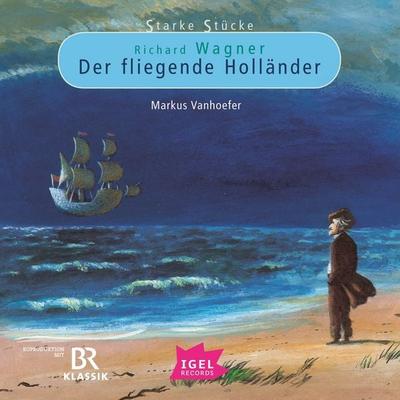 Starke Stücke. Richard Wagner. Der fliegende Holländer - Markus Vanhoefer, Audio, 9783731397038