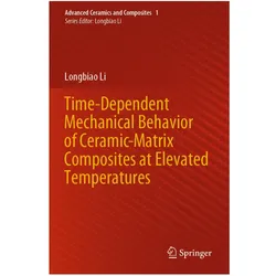 Time-Dependent Mechanical Behavior of Ceramic-Matrix Composites at Elevated Temperatures, Fachbücher von Longbiao Li