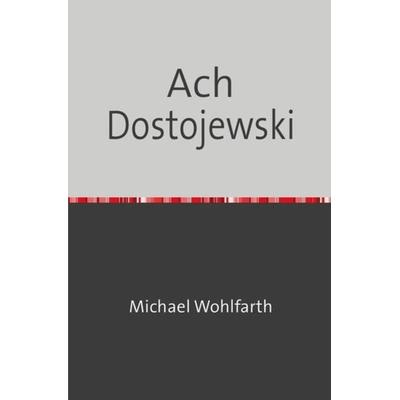 Drei - Groschen - Heft / Ach Dostojewski, Taschenbuch von Michael Wohlfarth, Epubli, 978-3-7450-0384-0