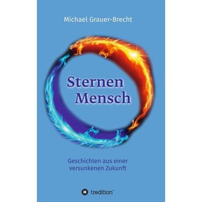 SternenMensch, Taschenbuch von Michael Grauer-Brecht, Tredition, 978-3-7439-4064-2