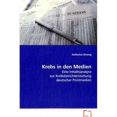 Einwag Katharina: Krebs in den Medien, Taschenbuch von Katharina Einwag, VDM, 978-3-639-08206-7