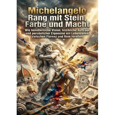Michelangelo Rang mit Stein, Farbe und Macht, Taschenbuch von Kilian Jung, Epubli, 978-3-565-21521-8