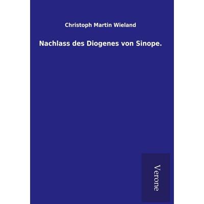 Nachlass des Diogenes von Sinope., Gebundene Ausgabe von Christoph Martin Wieland, BoD - Books on Demand