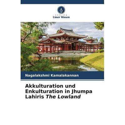 Akkulturation und Enkulturation in Jhumpa Lahiris The Lowland, Taschenbuch von Nagalakshmi Kamalakannan, Verlag Unser Wissen, 978-620-6-04153-5