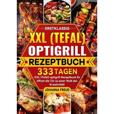 Erstklassig XXL (Tefal) optigrill Rezeptbuch, Taschenbuch von Johanna Freud, Epubli, 978-3-8197-3065-8