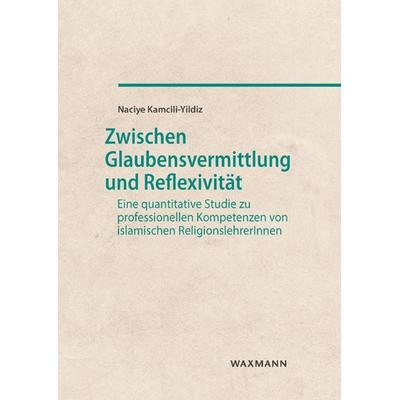 Zwischen Glaubensvermittlung und Reflexivität, Taschenbuch von Naciye Kamcili-Yildiz, Waxmann Verlag GmbH, 978-3-8309-4295-5