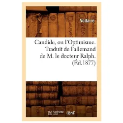 Candide, Ou lOptimisme Traduit de lAllemand de M Le Docteur Ralph (Éd1877), Belletristik von Voltaire