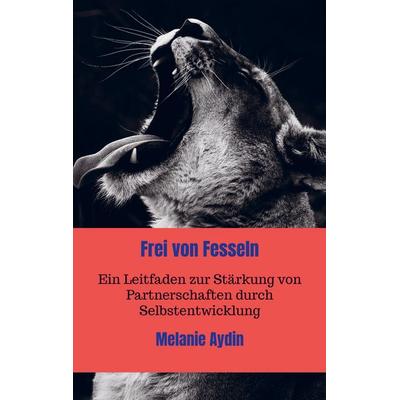 Frei von Fesseln, Taschenbuch von Melanie Aydin, Bookmundo, 978-94-037-3531-3