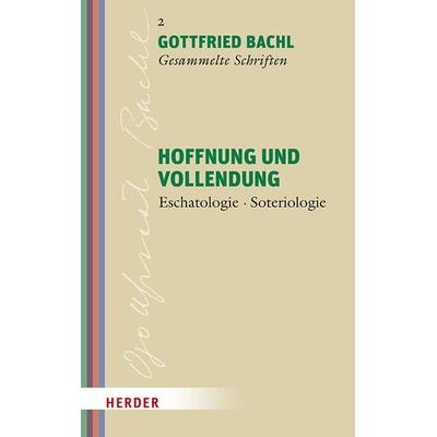 Hoffnung und Vollendung, Gebundene Ausgabe von Gottfried Bachl, Herder, 978-3-451-02432-0