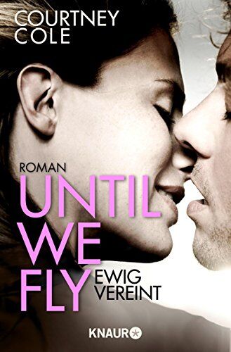 Courtney Cole - Until We Fly - Ewig vereint: Roman - Preis vom 11.10.2026 03:10:56 h