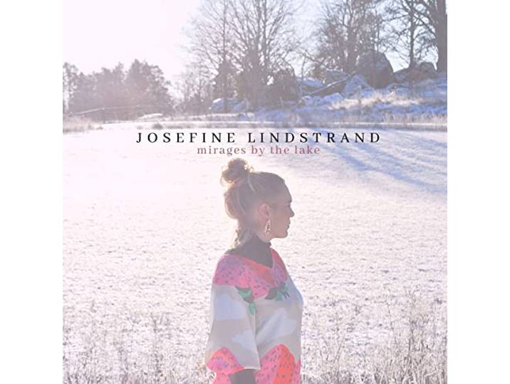 Josefine Lindstrand: Mirages By The Lake