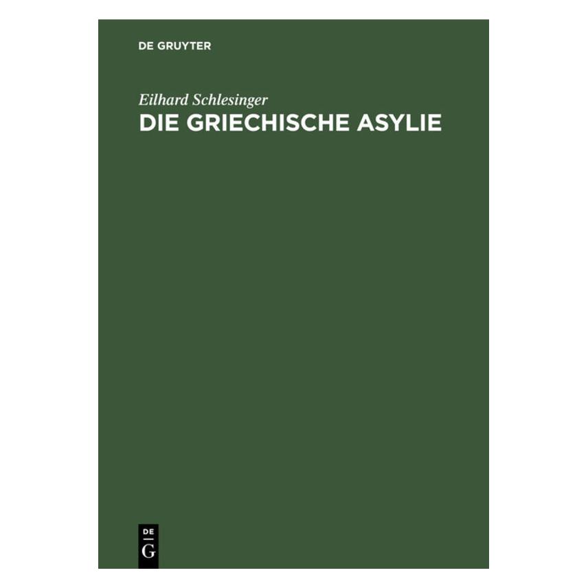 De Gruyter Schlesinger:Die griechische Asylie (Deutsch, Hardcover, Eilhard Schlesinger) (67773752)