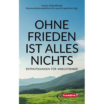 OHNE FRIEDEN IST ALLES NICHTS, Taschenbuch von Raymond Unger,Martin Haditsch,Michael Karjalainen-Dräger,Tom-Oliver Regenauer,Wolfgang Effenberger,