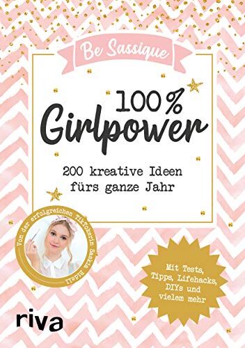 Be Sassique - 100 % Girlpower: 200 kreative Ideen fürs ganze Jahr. Mit Tests, Tipps, Lifehacks, DIYs und vielem mehr - Preis vom 19.10.2026 19:33:35 h