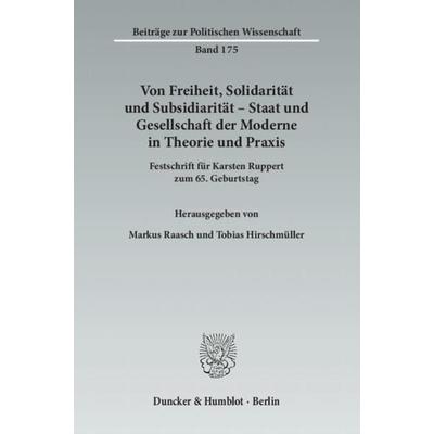 Von Freiheit, Solidarität und Subsidiarität – Staat und Gesellschaft der Moderne in Theorie und Praxis., Taschenbuch von , Duncker & Humblot,