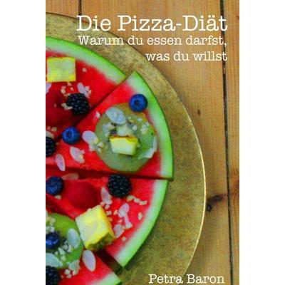 Die Pizza-Diät, Gebundene Ausgabe von Petra Baron, Tredition, 978-3-7469-6745-5