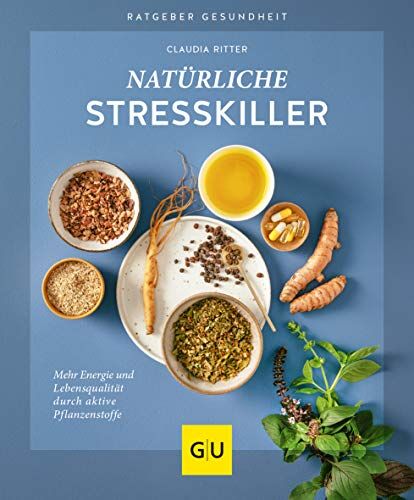 Claudia Ritter - Natürliche Stresskiller: Mehr Energie und Lebensqualität durch aktive Pflanzenstoffe (GU Ratgeber Gesundheit) - Preis vom 09.10.2026 07:28:09 h