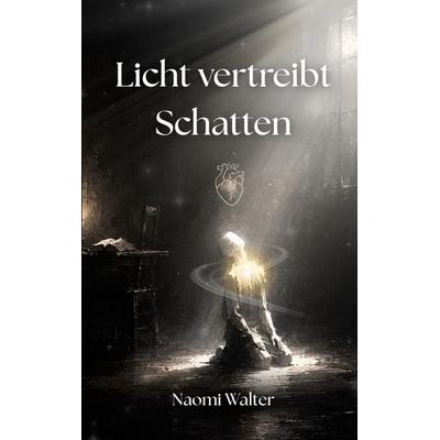Licht vertreibt Schatten, Taschenbuch von Naomi Walter, BoD – Books on Demand, 978-3-695-75039-9