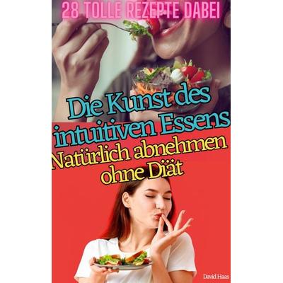 DIE KUNST DES INTUITIVEN ESSENS, Taschenbuch von David Haas, BoD – Books on Demand, 978-3-7578-2679-6