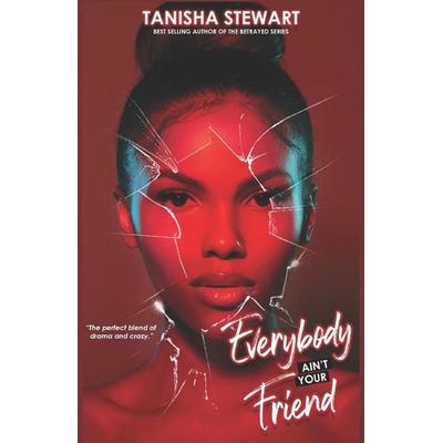 Everybody Ain't Your Friend, Taschenbuch von Tanisha Stewart, Independently Published