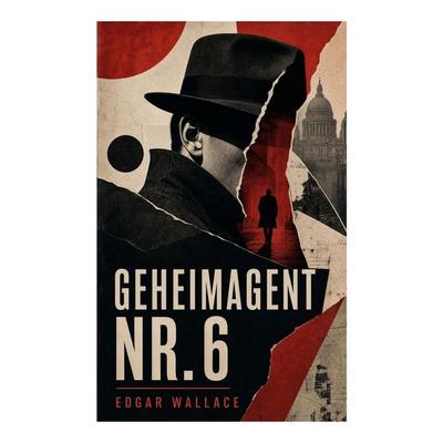 Geheimagent Nr. 6, Taschenbuch von Edgar Wallace, E-artnow, 978-80-273-5996-7