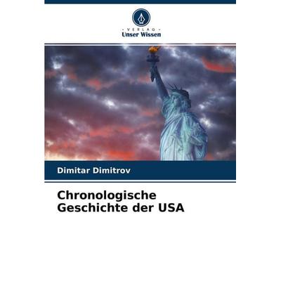 Chronologische Geschichte der USA, Taschenbuch von Dimitar Dimitrov, Verlag Unser Wissen, 978-620-2-87110-5