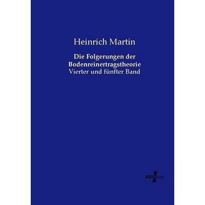 Die Folgerungen der Bodenreinertragstheorie, Taschenbuch von Heinrich Martin, Vero Verlag, 978-3-7372-2336-2