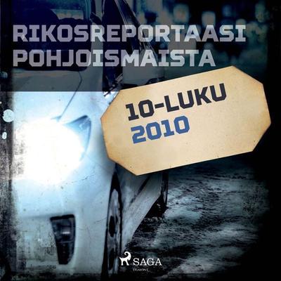 Rikosreportaasi Pohjoismaista 2010 - Eri tekijöitä, Audio, 9788726456929