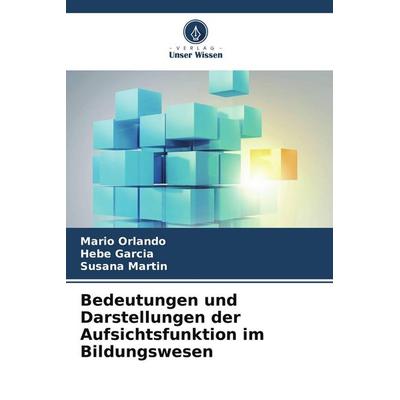 Bedeutungen und Darstellungen der Aufsichtsfunktion im Bildungswesen, Taschenbuch von Mario Orlando,Hebe Garcia,Susana Martin, Verlag Unser Wissen