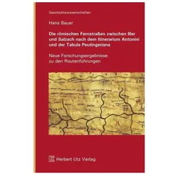 Die römischen Fernstrassen zwischen Iller und Salzach nach dem Itinerarium Antonini und der Tab, Fachbücher von Hans Bauer