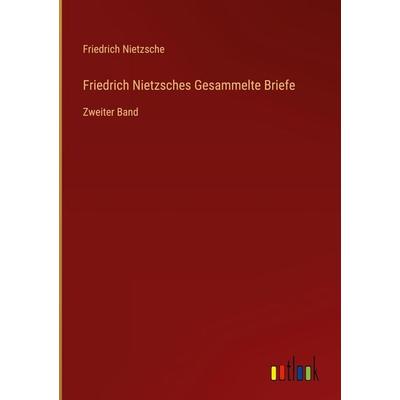 Friedrich Nietzsches Gesammelte Briefe, Gebundene Ausgabe von Friedrich Nietzsche, Outlook, 978-3-368-46125-6