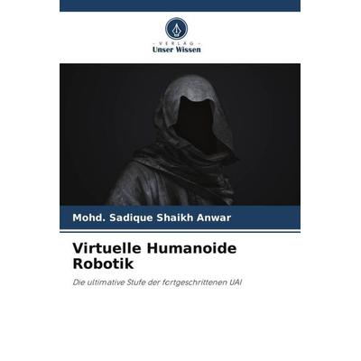 Virtuelle Humanoide Robotik, Taschenbuch von Mohd. Sadique Shaikh Anwar, Verlag Unser Wissen, 978-620-5-67196-2