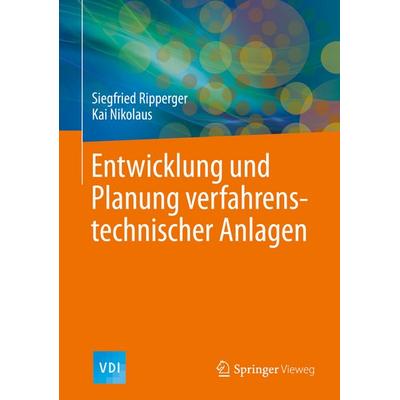Entwicklung und Planung verfahrenstechnischer Anlagen, Gebundene Ausgabe von Siegfried Ripperger,Kai Nikolaus, Springer Berlin, 978-3-662-60426-7