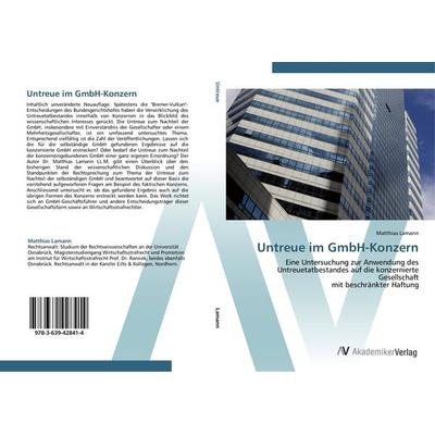 Untreue im GmbH-Konzern, Taschenbuch von Matthias Lamann, AV Akademikerverlag, 978-3-639-42841-4