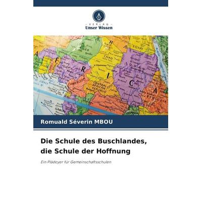 Die Schule des Buschlandes, die Schule der Hoffnung, Taschenbuch von Romuald Séverin MBOU, Verlag Unser Wissen, 978-620-9-51544-6
